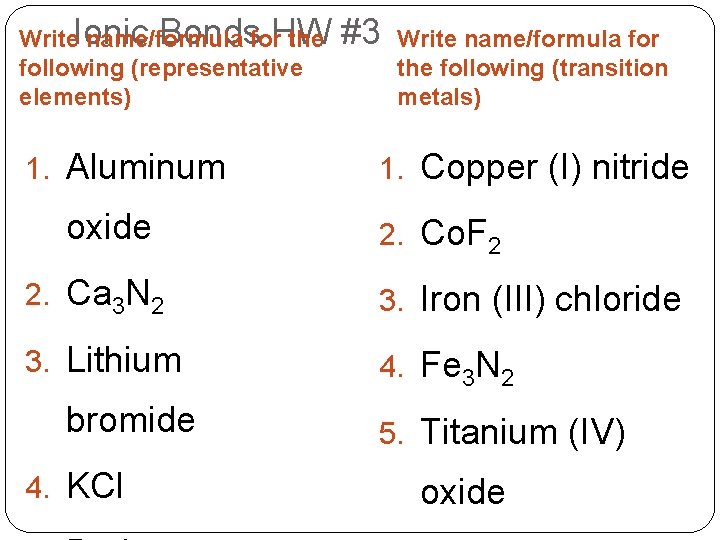 Bondsfor. HW Write. Ionic name/formula the following (representative elements) 1. Aluminum oxide #3 Write