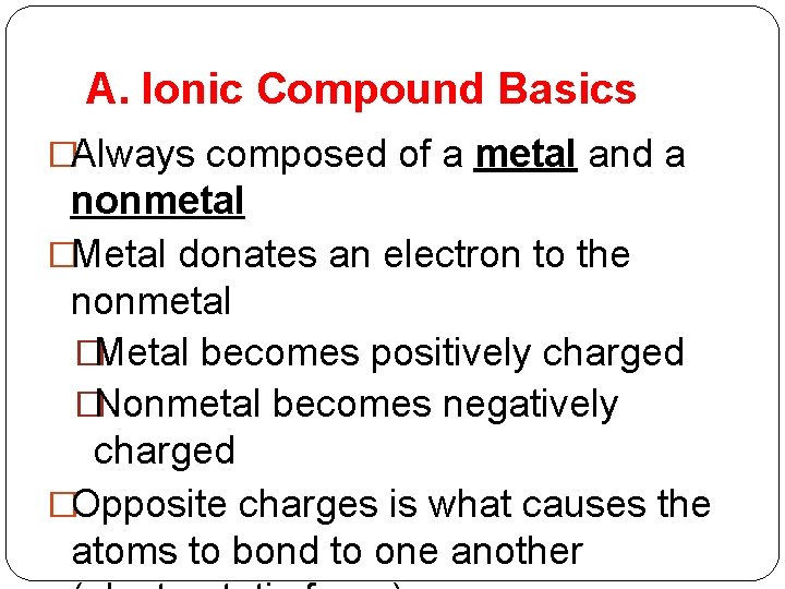 A. Ionic Compound Basics �Always composed of a metal and a nonmetal �Metal donates