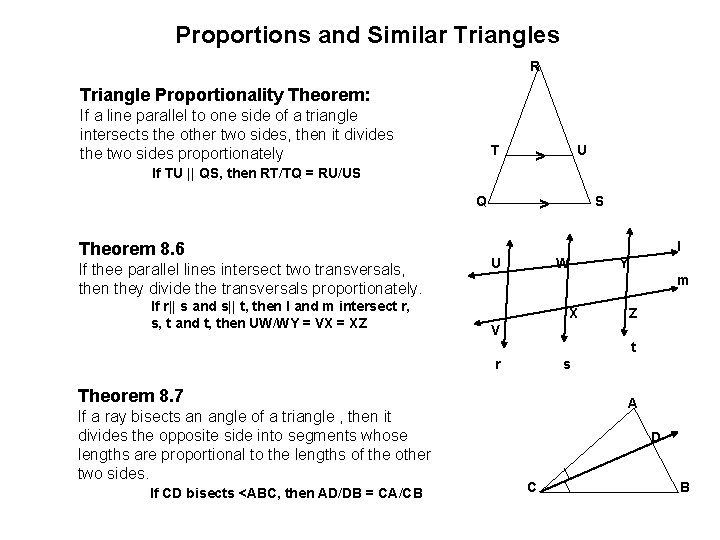 Proportions and Similar Triangles R Triangle Proportionality Theorem: If a line parallel to one