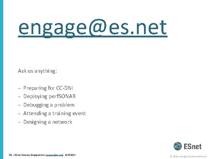 engage@es. net Ask us anything: – Preparing for CC-DNI – Deploying perf. SONAR –