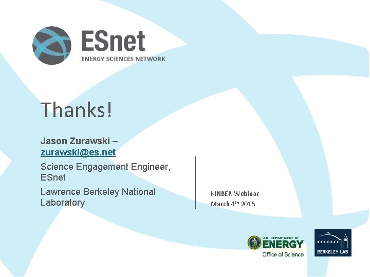 Thanks! Jason Zurawski – zurawski@es. net Science Engagement Engineer, ESnet Lawrence Berkeley National Laboratory