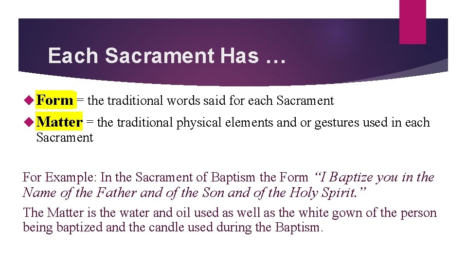 Each Sacrament Has … Form = the traditional words said for each Sacrament Matter Each Sacrament Has … Form = the traditional words said for each Sacrament Matter