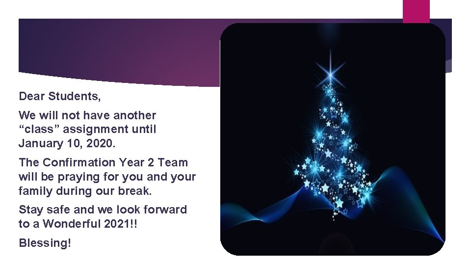 Dear Students, We will not have another “class” assignment until January 10, 2020. The Dear Students, We will not have another “class” assignment until January 10, 2020. The