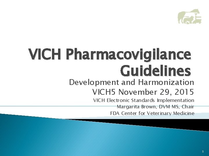VICH Pharmacovigilance Guidelines Development and Harmonization VICH 5 November 29, 2015 VICH Electronic Standards