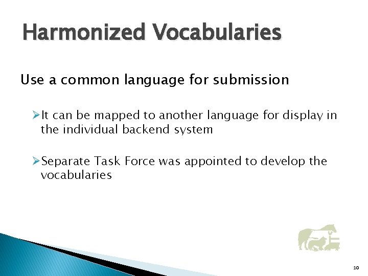 Harmonized Vocabularies Use a common language for submission ØIt can be mapped to another