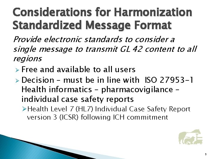 Considerations for Harmonization Standardized Message Format Provide electronic standards to consider a single message