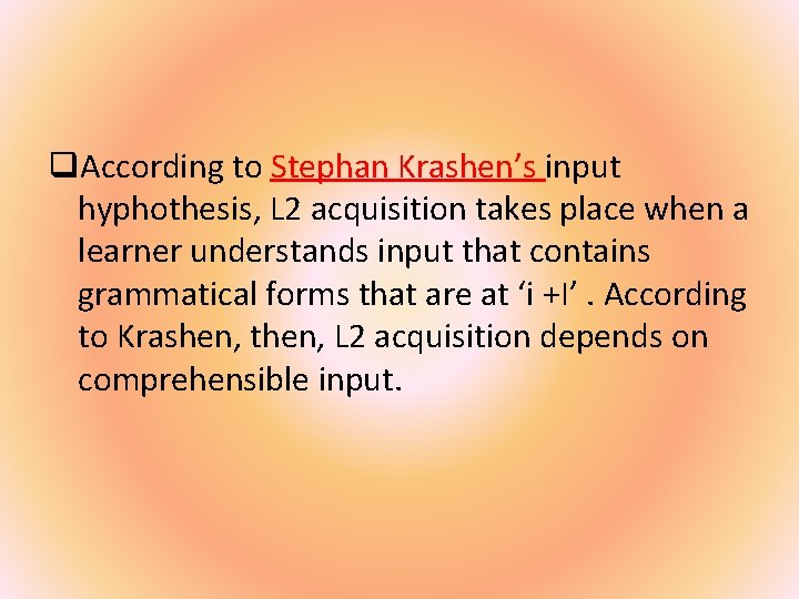 q. According to Stephan Krashen’s input hyphothesis, L 2 acquisition takes place when a