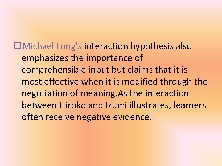 q. Michael Long’s interaction hypothesis also emphasizes the importance of comprehensible input but claims