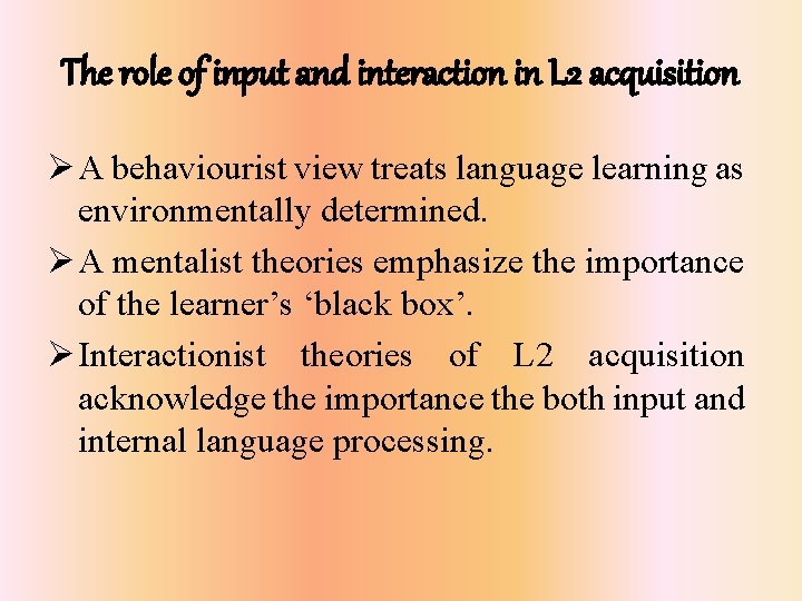 The role of input and interaction in L 2 acquisition Ø A behaviourist view