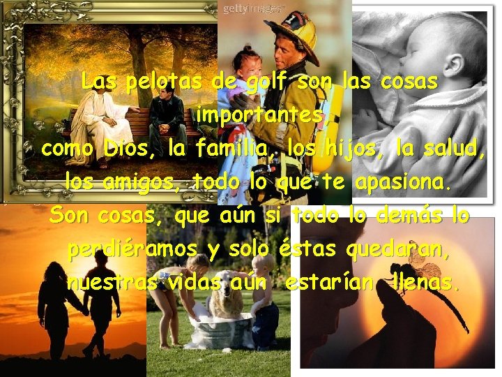 Las pelotas de golf son las cosas importantes, como Dios, la familia, los hijos,