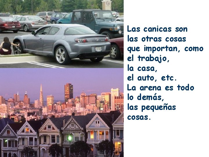 Las canicas son las otras cosas que importan, como el trabajo, la casa, el