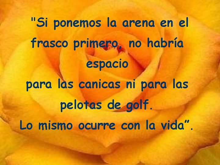 "Si ponemos la arena en el frasco primero, no habría espacio para las canicas