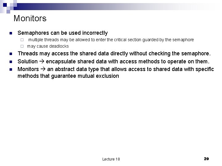 Monitors n Semaphores can be used incorrectly multiple threads may be allowed to enter