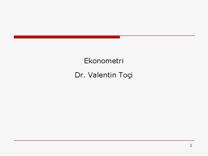 . Ekonometri Dr. Valentin Toçi 1 