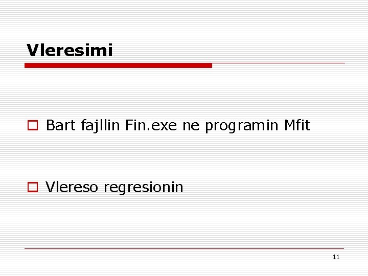 Vleresimi o Bart fajllin Fin. exe ne programin Mfit o Vlereso regresionin 11 