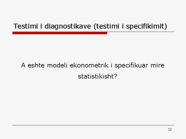 Testimi i diagnostikave (testimi i specifikimit) A eshte modeli ekonometrik i specifikuar mire statistikisht?