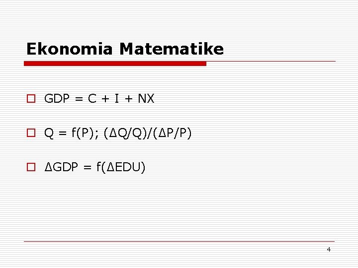 Ekonomia Matematike o GDP = C + I + NX o Q = f(P);