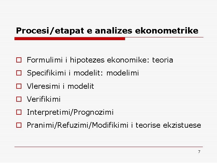 Procesi/etapat e analizes ekonometrike o Formulimi i hipotezes ekonomike: teoria o Specifikimi i modelit: