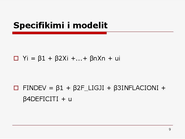 Specifikimi i modelit o Yi = β 1 + β 2 Xi +. .