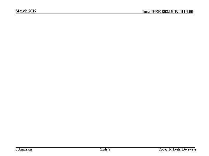 March 2019 Submission doc. : IEEE 802. 15 -19 -0110 -00 Slide 8 Robert