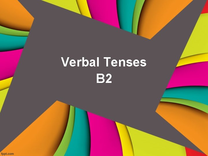 Verbal Tenses B 2 