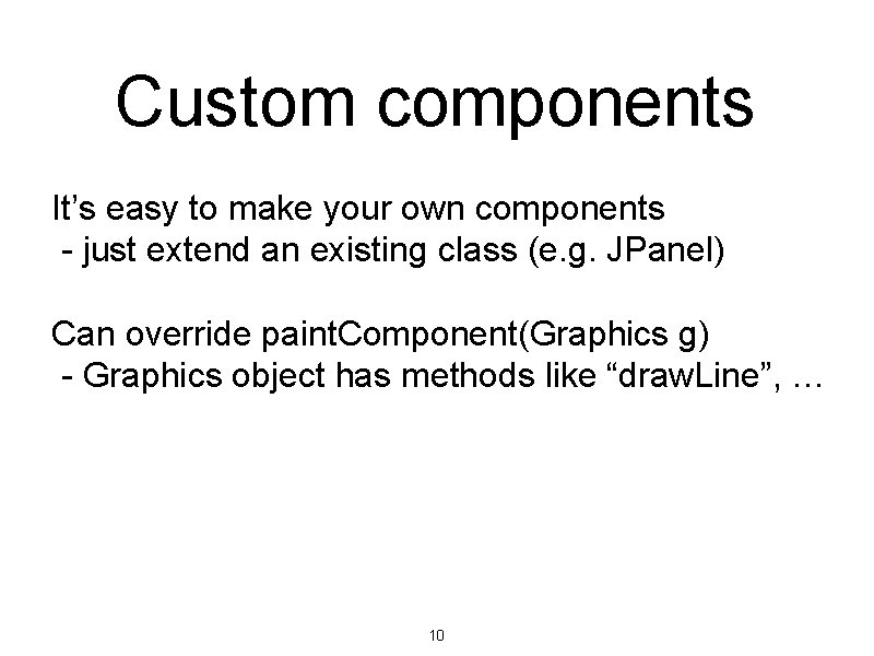 Custom components It’s easy to make your own components - just extend an existing