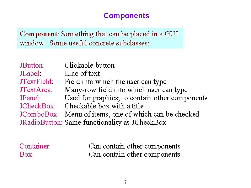 Components Component: Something that can be placed in a GUI window. Some useful concrete
