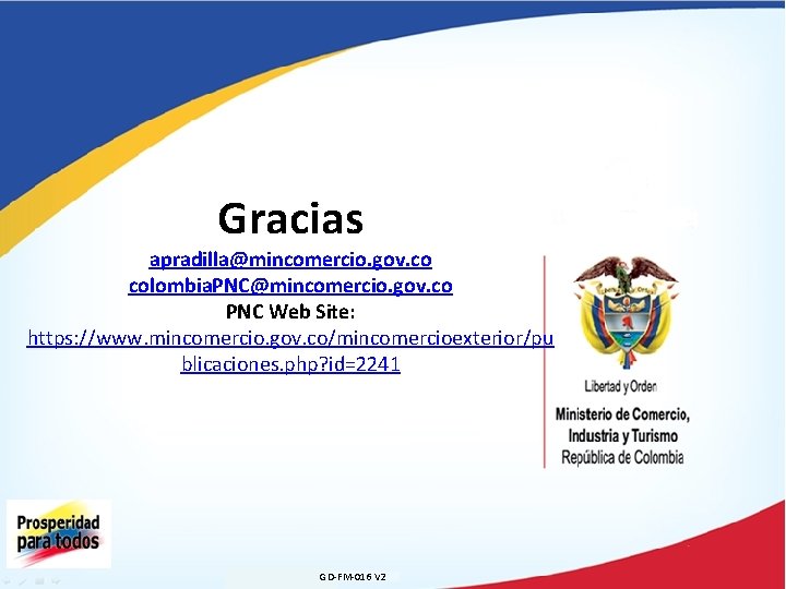 Gracias apradilla@mincomercio. gov. co colombia. PNC@mincomercio. gov. co PNC Web Site: https: //www. mincomercio.