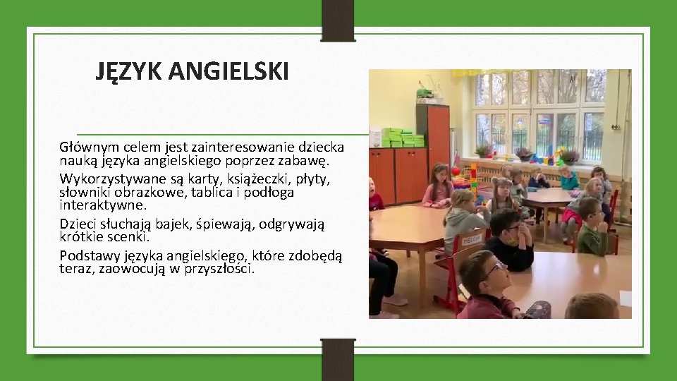 JĘZYK ANGIELSKI Głównym celem jest zainteresowanie dziecka nauką języka angielskiego poprzez zabawę. Wykorzystywane są