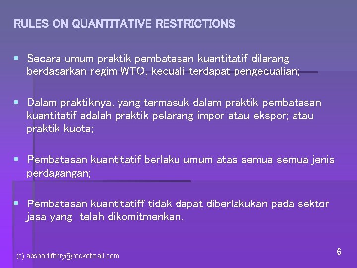 RULES ON QUANTITATIVE RESTRICTIONS § Secara umum praktik pembatasan kuantitatif dilarang berdasarkan regim WTO,