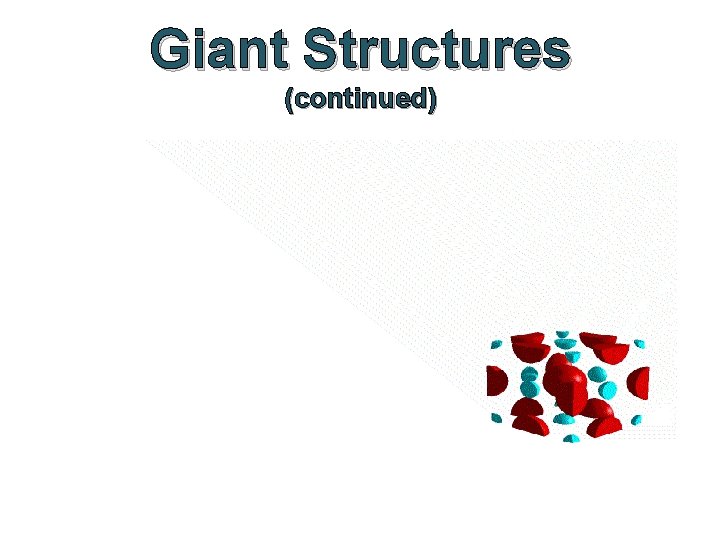 Giant Structures (continued) 