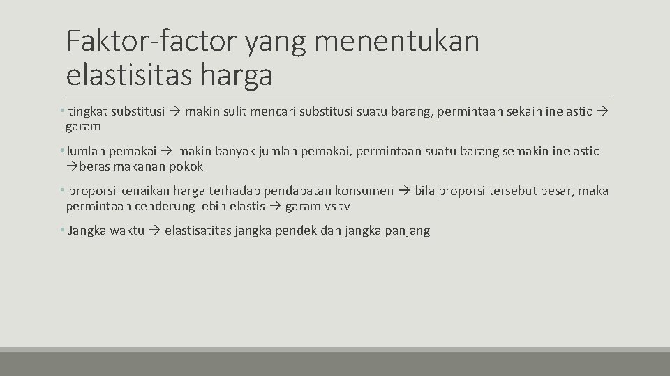 Faktor-factor yang menentukan elastisitas harga • tingkat substitusi makin sulit mencari substitusi suatu barang,