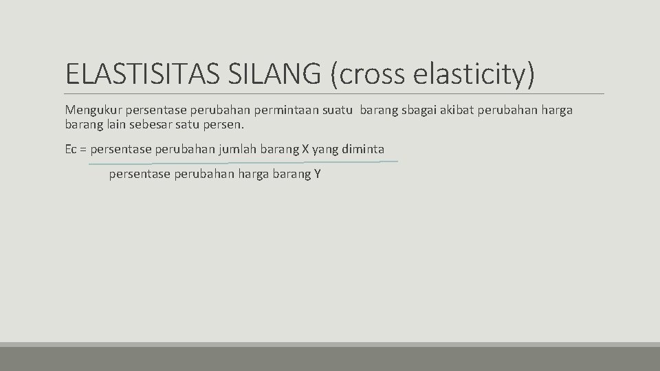 ELASTISITAS SILANG (cross elasticity) Mengukur persentase perubahan permintaan suatu barang sbagai akibat perubahan harga