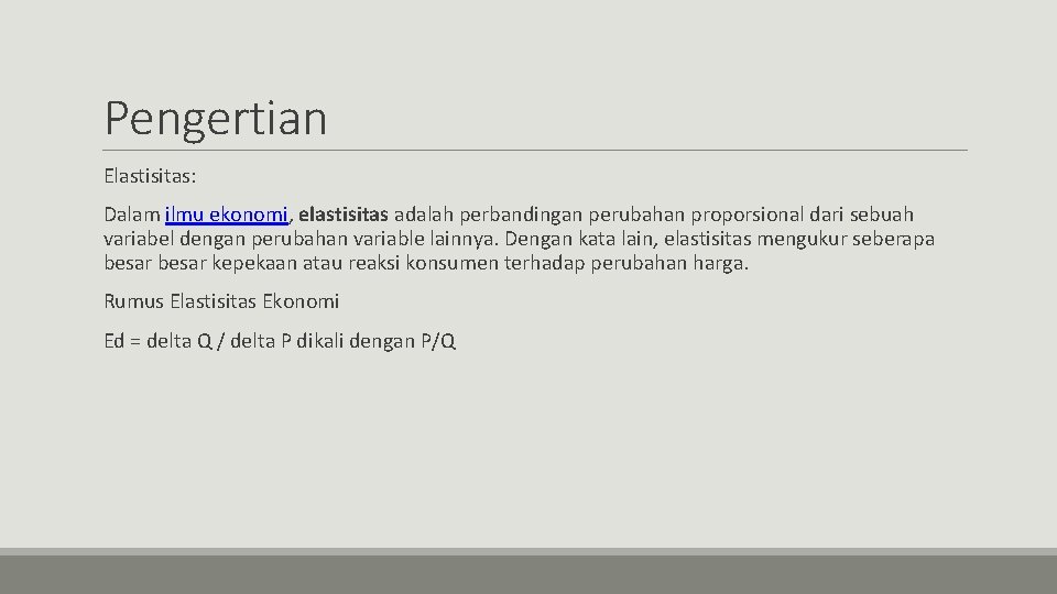 Pengertian Elastisitas: Dalam ilmu ekonomi, elastisitas adalah perbandingan perubahan proporsional dari sebuah variabel dengan