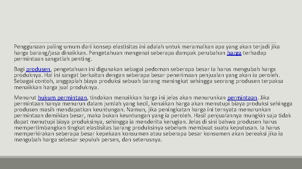 Penggunaan paling umum dari konsep elastisitas ini adalah untuk meramalkan apa yang akan terjadi