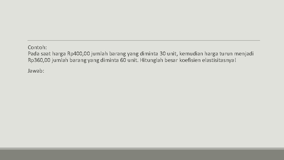 Contoh: Pada saat harga Rp 400, 00 jumlah barang yang diminta 30 unit, kemudian