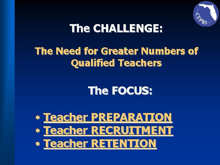 The CHALLENGE: The Need for Greater Numbers of Qualified Teachers The FOCUS: • Teacher
