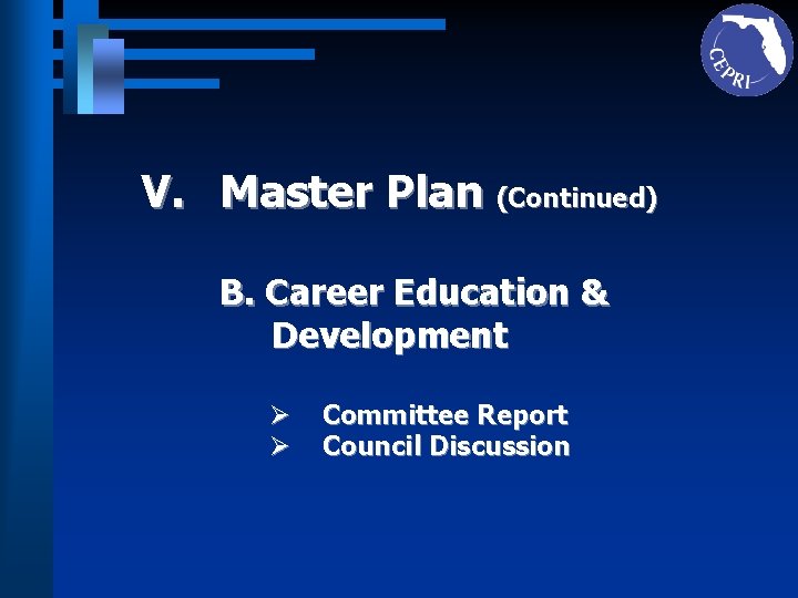 V. Master Plan (Continued) B. Career Education & Development Ø Ø Committee Report Council