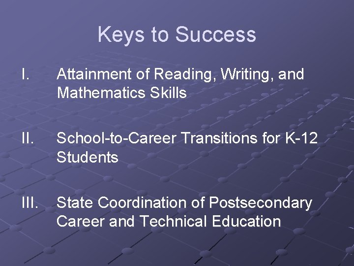 Keys to Success I. Attainment of Reading, Writing, and Mathematics Skills II. School-to-Career Transitions
