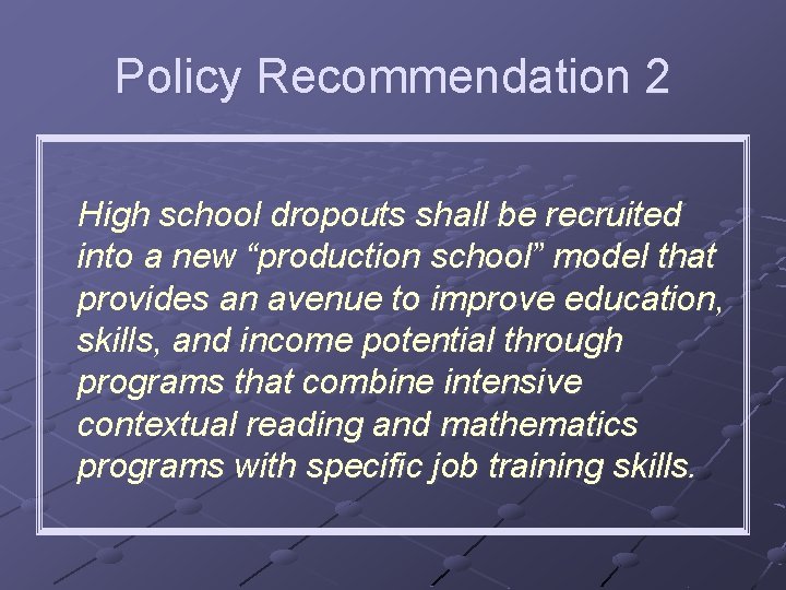 Policy Recommendation 2 High school dropouts shall be recruited into a new “production school”
