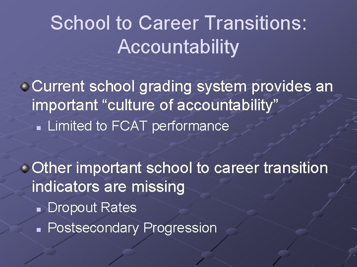 School to Career Transitions: Accountability Current school grading system provides an important “culture of