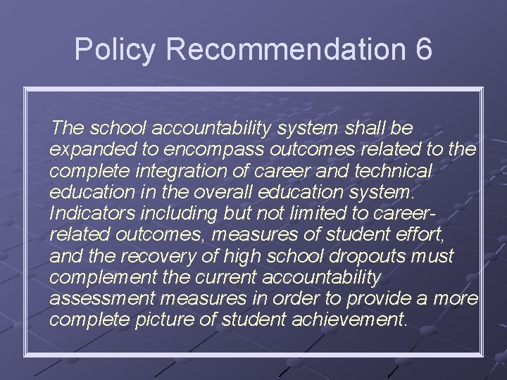 Policy Recommendation 6 The school accountability system shall be expanded to encompass outcomes related