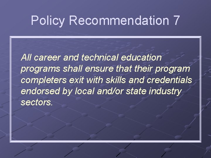 Policy Recommendation 7 All career and technical education programs shall ensure that their program