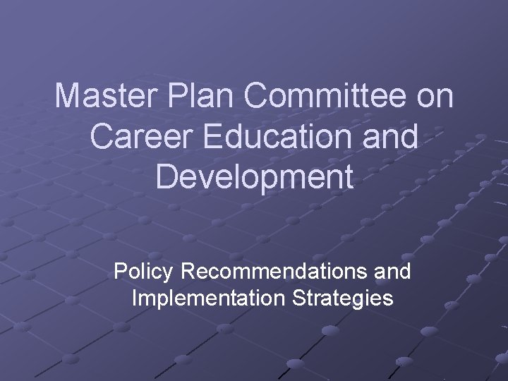 Master Plan Committee on Career Education and Development Policy Recommendations and Implementation Strategies 