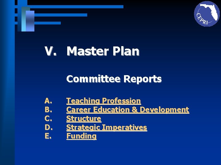 V. Master Plan Committee Reports A. B. C. D. E. Teaching Profession Career Education