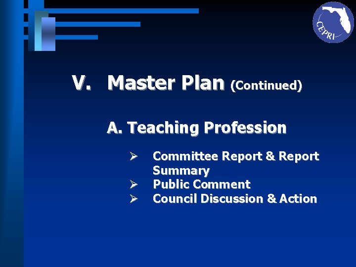 V. Master Plan (Continued) A. Teaching Profession Ø Ø Ø Committee Report & Report