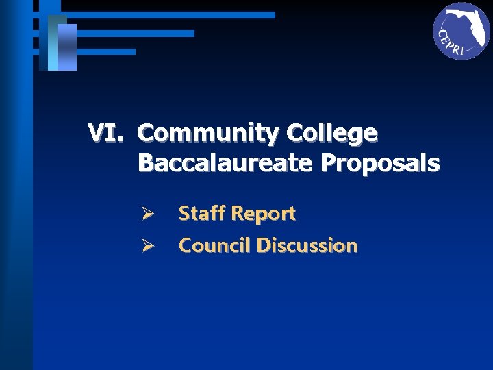 VI. Community College Baccalaureate Proposals Ø Staff Report Ø Council Discussion 