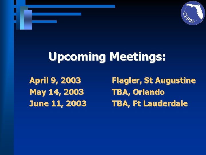 Upcoming Meetings: April 9, 2003 May 14, 2003 June 11, 2003 Flagler, St Augustine