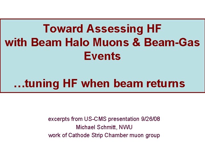 Toward Assessing HF with Beam Halo Muons & Beam-Gas Events …tuning HF when beam