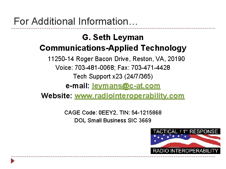 For Additional Information… G. Seth Leyman Communications-Applied Technology 11250 -14 Roger Bacon Drive, Reston,